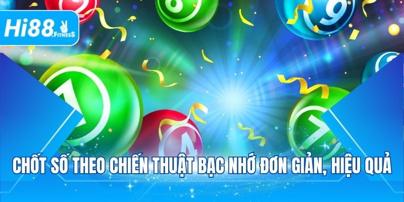 Chốt số theo chiến thuật bạc nhớ đơn giản, hiệu quả