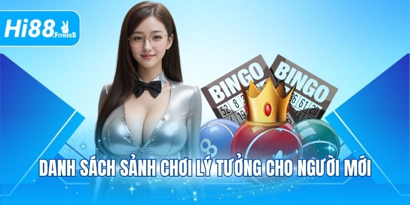 Danh sách sảnh chơi lý tưởng cho người mới