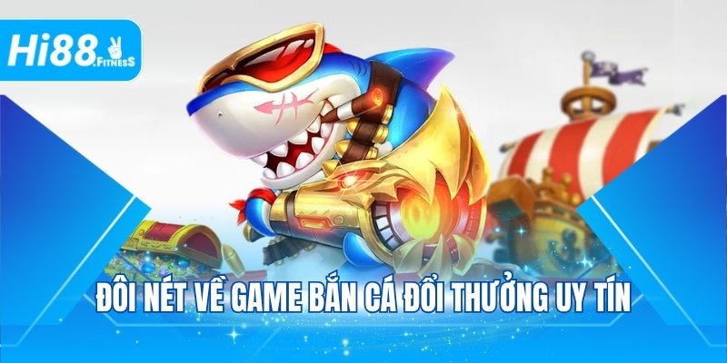 Đôi nét về game bắn cá đổi thưởng hấp dẫn