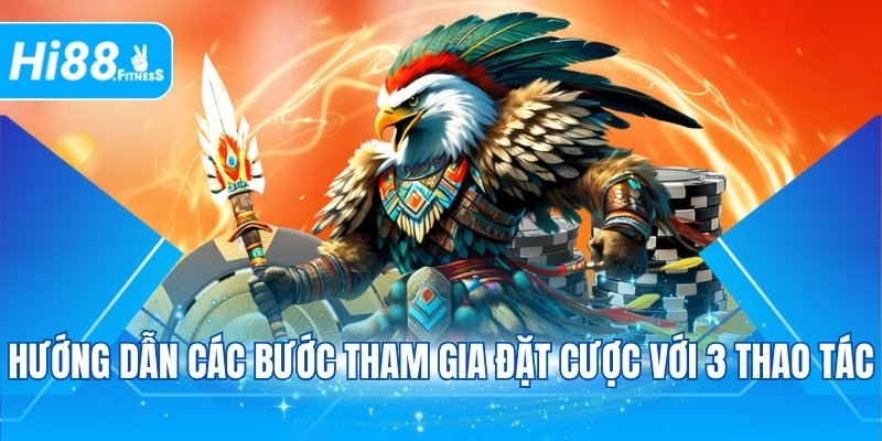 Hướng dẫn các bước tham gia đặt cược với 3 thao tác
