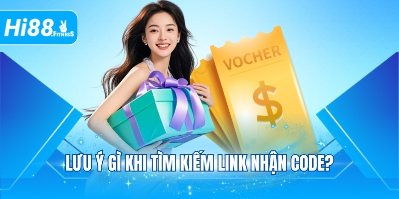 Lưu ý gì khi tìm kiếm link nhận code?