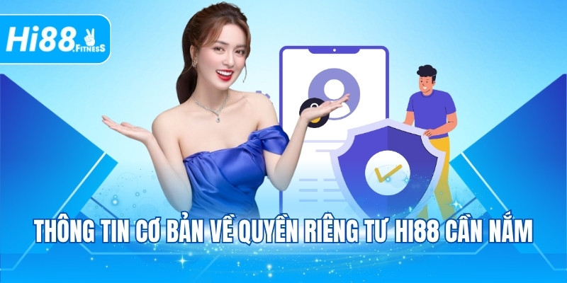 Thông tin cơ bản về quyền riêng tư HI88 cần nắm
